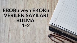 EBOBU VEYA EKOKU VERİLEN SAYILARI BULMA 12 SONUÇ YAYINLARI [upl. by Aenitsirhc372]