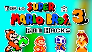 Top 10 Super Mario Bros 3 Rom Hacks [upl. by Cocks]