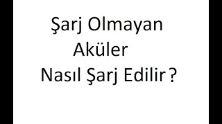 Şarj Olmayan Akü Nasıl Şarj Edilir [upl. by Aisats491]