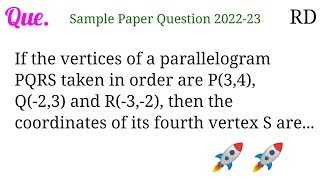 If the vertices of a parallelogram PQRS taken in order are P34 Q23 and R32 then the [upl. by Dugan]