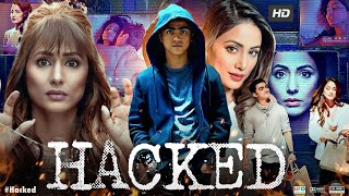 Hacked Full Movie  Hina Khan Rohan Shah Mohit Malhotra Tanvi Thakkar  Review amp Facts [upl. by Mueller194]