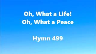 Oh What a Life Oh What a Peace – Hymn 499 [upl. by Fabi]