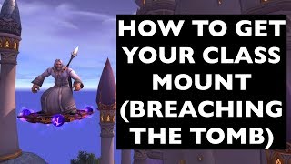 UPDATES IN COMMENTS Class Mounts Breaching the Tomb  WoW AchievementMount Guide [upl. by Einalam]