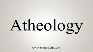 How To Say Atheology [upl. by Arbmat]