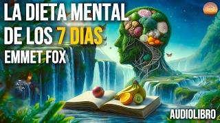 LA DIETA MENTAL DE LOS 7 DIAS de Emmet Fox Audiolibro Completo en Español [upl. by Nawrocki]