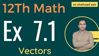 FSC Math Part 2 Chapter 7  Exercise 71 Vectors  12Th Class Math [upl. by Odnumde]