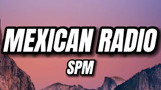 SPM  Mexican Radio Lyrics [upl. by Kaufmann]