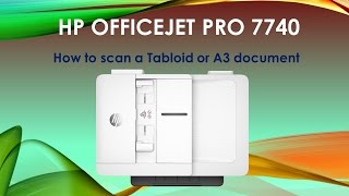 HP Officejet Pro 7740  How to scan a Tabloid or A3 size document [upl. by Lipski864]