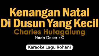 Kenangan Natal Di Dusun Yang Kecil Charles Hutagalung  Versi Karaoke Lirik [upl. by Nodnar230]