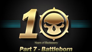 BADASS The Movie 10 Years of Badassery  Part 7 Battleborn [upl. by Ly]