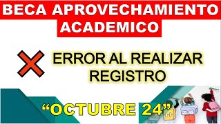 Beca Aprovechamiento Academico ERROR AL REALIZAR REGISTRO Octubre 2024 [upl. by Atinel]