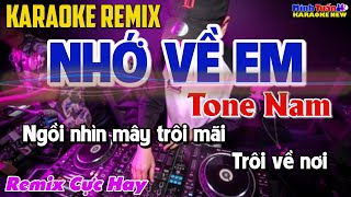 Karaoke Nhớ Về Em Remix Tone Nam  Remix Cực Hay [upl. by Enitsrik]