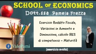 Esercizio Reddito Fiscale variazioni in aumento e diminuzione calcolo ires di competenza maturità [upl. by Notgnirra168]