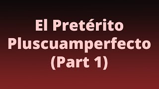 El Pretérito Pluscuamperfecto Part 1 [upl. by Aara825]