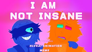 I AM NOT INSANE  HLVRAI Animation MEME [upl. by Naxela858]