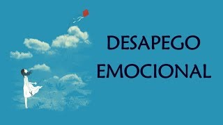 Desapego Emocional  Suelta y Deja Ir aquello que deba Marchar [upl. by Ayifas]