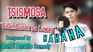 TSISMOSA GIBUNALAN SA LUWAG COMPOSED BY ROMEL AMANTE COMEDY [upl. by Shulman14]