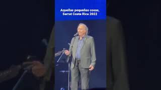 Aquellas pequeñas cosas Joan Manuel Serrat Costa Rica 2022 [upl. by Fogg]