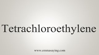 How To Say Tetrachloroethylene [upl. by Eniar]