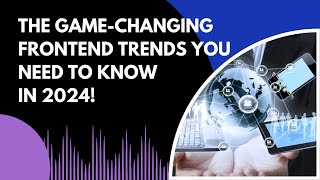 The GameChanging FrontEnd Trends You Need to Know in 2024 [upl. by Leisha70]