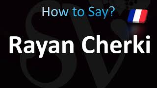 How to Pronounce Rayan Cherki CORRECTLY [upl. by Raskin]