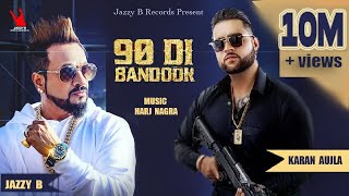 Jazzy B  Karan Aujla  90 Di Bandook  Harj Nagra  Latest Punjabi Songs [upl. by Melania]