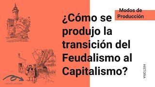 ¿Cómo se produjo la transición del Feudalismo al Capitalismo [upl. by Atnahs]