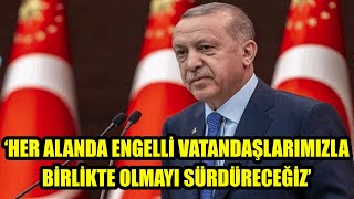 CUMHURBAŞKANI ERDOĞAN’DAN 3 ARALIK DÜNYA ENGELLİLER GÜNÜ MESAJI [upl. by Servais]