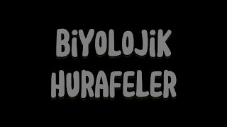 BİYOLOJİK HURAFELER  BİYOLOJİNİN BATIL İNANÇLARI [upl. by Kreg987]