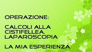 Calcoli cistifellea  Laparoscopia  Operazione colecisti  LA MIA ESPERIENZA [upl. by Llenhoj]