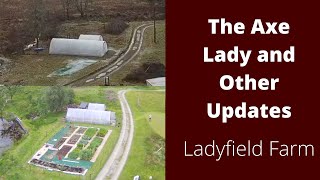 LADYFIELD FARM  The Axe Lady and Other Updates [upl. by Brott936]