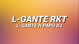 LGANTE RKT  LGANTE FT PAPU DJ 🍑 LetraLyrics [upl. by Colt268]