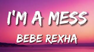 Bebe Rexha  Im A Mess Lyrics [upl. by Mcgee73]