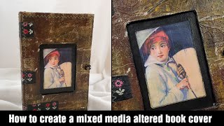 Altered Book Cover  Mixed Media Tutorial [upl. by Dionisio]