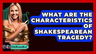 What Are The Characteristics Of Shakespearean Tragedy  The Drama Reel [upl. by Neneek936]