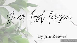 Dear Lord forgive by Jim Reeves lyrics video [upl. by Annette476]