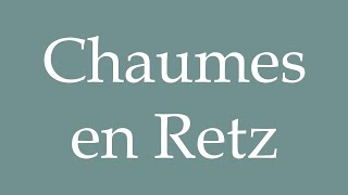 How to Pronounce Chaumes en Retz Correctly in French [upl. by Nirro411]