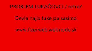 PROBLEM LUKAČOVCI retro  devla najis tuke pa sasimo FIZERWEB [upl. by Anivid]