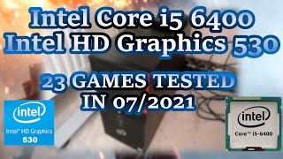 Intel Core i56400 \ HD Graphics 530 \ 23 GAMES TESTED IN 072021 16GB RAM [upl. by Eaj]