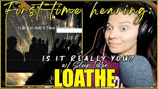 First Time Hearing Loathe  Is It Really You amp The Sleep Token Version  Reaction [upl. by Nomled]