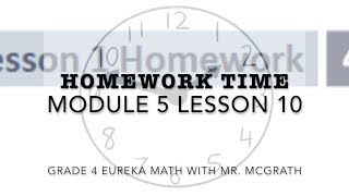 Eureka Math Homework Time Grade 4 Module 5 Lesson 10 [upl. by Ttehc]