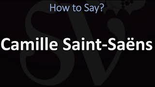 How to Pronounce Camille Saint Saëns CORRECTLY [upl. by Krutz]