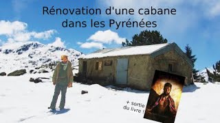 Rénovation dune cabane dans les Pyrénées  Le Film [upl. by Manuela650]