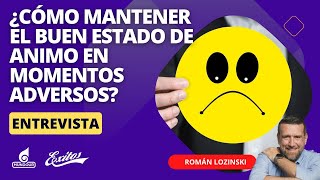 ¿Cómo mantener el buen estado de animo en momentos adversos Romàn Lozinski [upl. by Ailuj820]