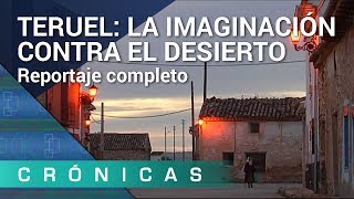 Teruel la imaginación contra el desierto COMPLETO  Crónicas [upl. by Adnamra963]