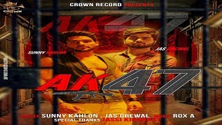 AK47  SUNNY KAHLON amp JAS GREWAL  ROX A  NIK  CROWN RECORDS  PUNJABI SONG 2017 [upl. by Ojahtnamas331]