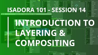 Isadora 101  14 Introduction to Layering and Compositing [upl. by Oned994]