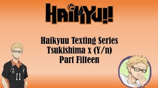 Haikyuu Texting Story Tsukishima x Yn Part Fifteen [upl. by Combes]