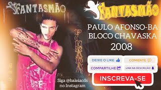 FANTASMÃO  BLOCO CHAVASKA  PAULO AFONSOBA 2008  PART FLAVINHO PAGODART [upl. by Oiracam]