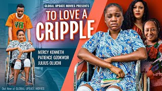 TO LOVE A CRIPPLE Full Movie  Mercy Kenneth Patience Ozokwor Julius Oluchi  Nollywood movies [upl. by Noami848]